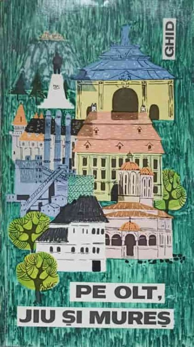 PE OLT, JIU SI MURES. GHID-I. TUGUI, N. CHESARAICU-237010