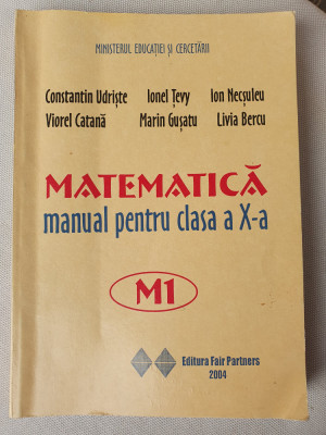 Constantin Udriște - Matematică - Manual pentru clasa a X-a (editia 2004), 300pg foto