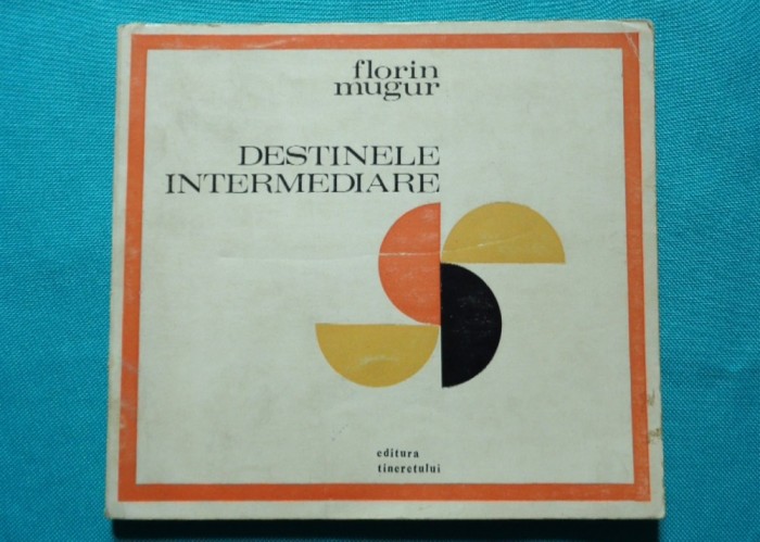 Florin Mugur &ndash; Destinele intermediare ( prima editie )