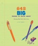 642 Big Things to Write About: Young Writer&#039;s Edition
