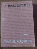 Timp al mastilor- Cornel Cotutiu