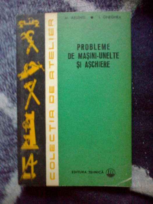 k5 Probleme De Masini-Unelte Si Aschiere - M. Aelenei, I. Gherghea