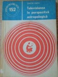 Televiziunea in Perspectiva Antropologica - Simon Radu, Editura Stiintifica 1981, Sociologie, Limba Romana, Stare Buna