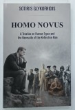 HOMO NOVUS , A TREATISE ON HUMAN TYPES AND THE NECESSITY OF THE REFLECTIVE MAN by SOTIRIS GLYKOFRIDIS , 2026 * TEXT IN LIMBA ENGLEZA