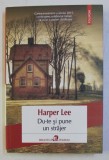 DU-TE SI PUNE UN STRAJER de HARPER LEE , 2015