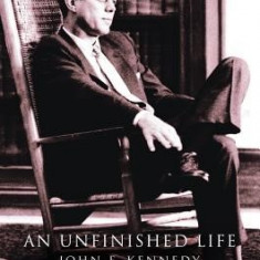 An Unfinished Life: John F. Kennedy, 1917-1963