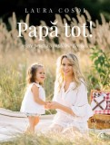 Papă tot! - Paperback brosat - Laura Cosoi - Curtea Veche