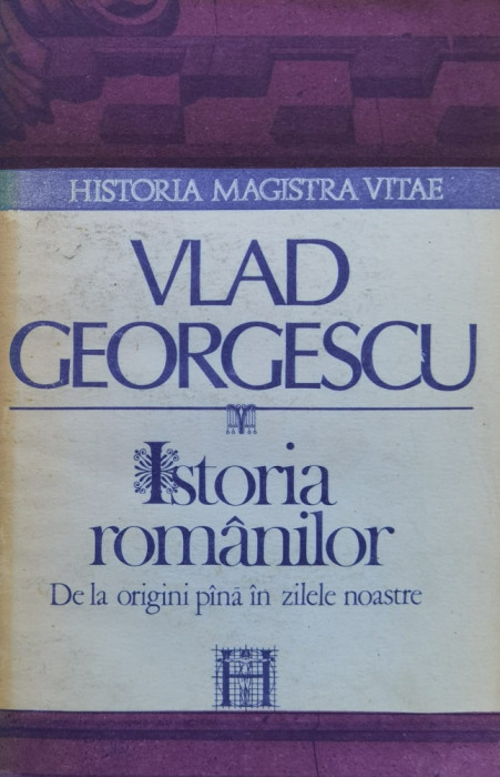 Istoria Romanilor De La Origini Pina In Zilele Noastre - Vlad Georgescu ,561288