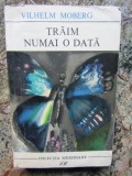 Traim numai o data &ndash; Vilhelm Moberg