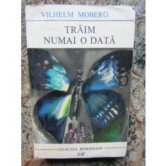 Traim numai o data &ndash; Vilhelm Moberg