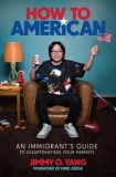 How to American: An Immigrant&#039;s Guide to Disappointing Your Parents