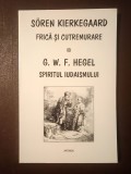 Soren Kierkegaard - Frică și cutremurare. G. W. F. Hegel - Spiritul iudaismului (trad. Dragoș Popescu)