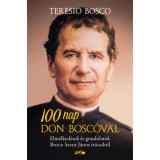 100 nap Don Bosc&oacute;val - Elm&eacute;lked&eacute;sek &eacute;s gondolatok Bosco Szent J&aacute;nos &iacute;r&aacute;saib&oacute;l - Teresio Bosco