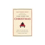 Come Home for Christmas: Jesus Is Calling You Back to the Greatest Story Ever Told