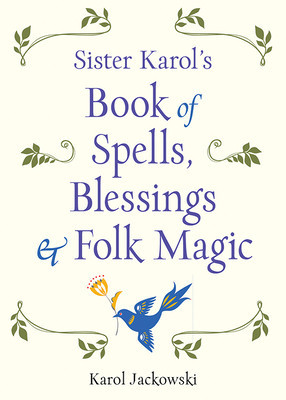Sister Karol&amp;#039;s Book of Spells, Blessings &amp;amp; Folk Magic foto