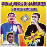 Ștefan de la Bărbulești Și Narcis de la Bărbulești - La Bercea Mondialul Ascultare Live, CD