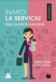 Cumpara ieftin Inapoi la serviciu. Dupa concediul de maternitate/Cheryl Casone, Stephanie Krikorian