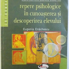 REPERE PSIHOLOGICE IN CUNOASTEREA SI DESCOPERIREA ELEVULUI de EUGENIA ENACHESCU , 2008