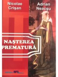 Nicolae Crisan - Nasterea prematura (Editia: 2001)