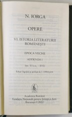 OPERE , ISTORIA LITERATURII ROMANESTI , EPOCA VECHE , ADDENDA I (II I.E.N. - XVI ) , VOLUMUL VI de NICOLAE IORGA , 2022