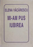 MI-AM PUS IUBIREA-ELENA VACARESCU