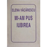 MI-AM PUS IUBIREA-ELENA VACARESCU-231888