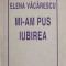 MI-AM PUS IUBIREA-ELENA VACARESCU-231888