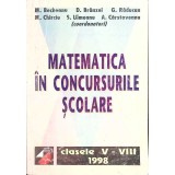 MATEMATICA IN CONCURSURILE SCOLARE. CLASELE V-VIII-M. BECHEANU, D. BRANZEI, G. RADUCANU SI COLAB.-329458