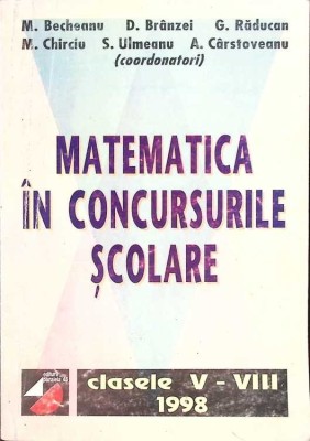 MATEMATICA IN CONCURSURILE SCOLARE. CLASELE V-VIII-M. BECHEANU, D. BRANZEI, G. RADUCANU SI COLAB.-265574 foto