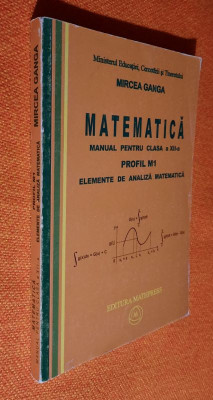 Matematica clasa 12 Elemente de analiza matematica profil M1 - Mircea Ganga 2007 foto