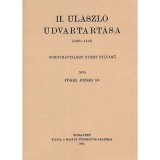 II. Ul&aacute;szl&oacute; udvartart&aacute;sa 1490-1516 - F&oacute;gel J&oacute;zsef
