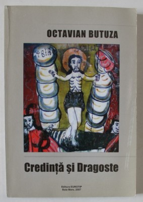 CREDINTA SI DRAGOSTE de OCTAVIAN BUTUZA - NEFERICITA FERICIRE A JURNALISTULUI , 2007 foto