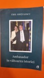 Ambasador in valtoarea istoriei - Emil Ghitulescu