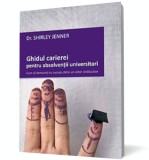 Ghidul carierei pentru absolven&Aring;&pound;ii universitari - Dr Shirley Jenner - Editura Curtea Veche