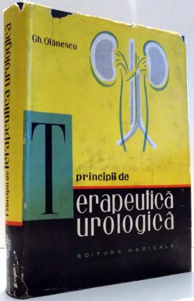 PRINCIPII DE TERAPEUTICA UROLOGICA de GH. OLANESCU , 1967