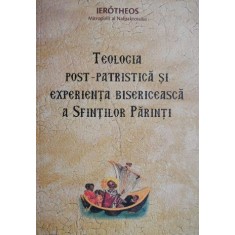 Teologia post-patristica si experienta bisericeasca a Sfintilor Parinti &ndash; Ierotheos, Mitropolit al Nafpaktosului