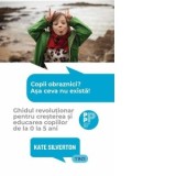 Copii obraznici? Asa ceva nu exista! Ghidul revolutionar pentru cresterea si educarea copiilor de la 0 la 5 ani - Camelia Munteanu, Iulia-Ruxandra Dod