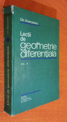 Lectii de geometrie diferentiala - Vranceanu Vol 3 1979 foto