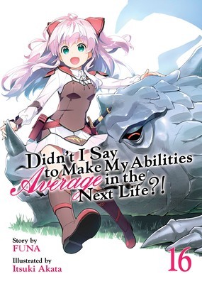 Didn&#039;t I Say to Make My Abilities Average in the Next Life?! (Light Novel) Vol. 16