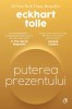 Puterea prezentului. Editie de colectie - Eckhart Tolle. Traieste in prezent, viata fericita