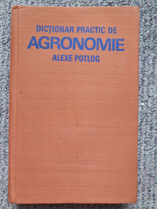 DICTIONAR PRACTIC DE AGRONOMIE - ALEXE S. POTLOG, 1979, 308 pag, stare f buna