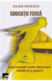 Educatie fizica. Ghid orientativ pentru titularizare, definitivat si gradul II - Iulian Savescu