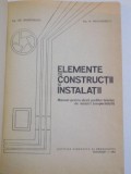 ELEMENTE DE CONSTRUCTII SI INSTALATII , MANUAL PENTRU SCOLI TEHNICE de GH. SPRINCEANA , M. PROCOPIESCU , 1967