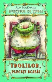 Trolilor plecati acasa! ( Vol. 1 din seria Aventuri cu troli )