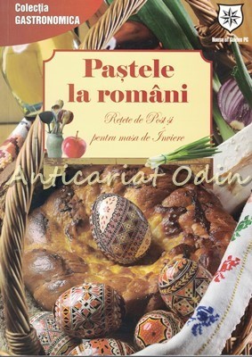 Pastele La Romani. Retete De Post Si Pentru Masa De Paste