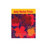 Andy Warhol Prints: A Catalogue Raisonne: 1962-1987