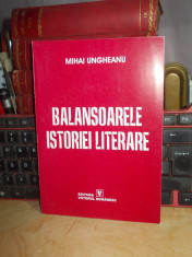 MIHAI UNGHEANU - BALANSOARELE ISTORIEI LITERARE , 2003 , CU AUTOGRAF !!! foto