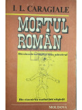 I. L. Caragiale - Moftul rom&acirc;n (editia 1991)