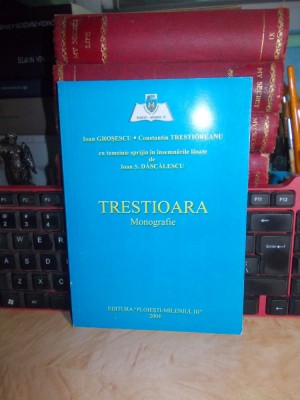 IOAN GROSESCU / IOAN DASCALESCU - TRESTIOARA ( MONOGRAFIE ) , 2004 , AUTOGRAF * foto
