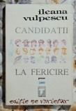 Candidati la fericire - Ileana Vulpescu Contine dedicatie, data si semnatura autoarei